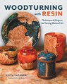 Woodturning with Resin - Keith Lackner - 9781950934423