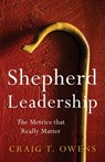 Shepherd Leadership: The Metrics That Really Matter - Craig T. Owens - 9781950948987