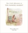 Our Little Adventure to the Farmers Market - Tabitha Paige - 9781950968510