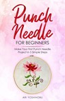 Punch Needle for Beginners - Ari Yoshinobu - 9781951035624