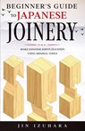 Beginner's Guide to Japanese Joinery - Jin Izuhara - 9781951035655
