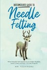 Intermediate Guide to Needle Felting - Ari Yoshinobu - 9781951035785