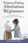 Pattern Fitting and Alteration for Beginners - Mae Gallagher - 9781951035853