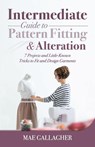 Intermediate Guide to Pattern Fitting and Alteration - Mae Gallagher - 9781951035877