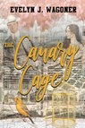 The Canary Cage - Evelyn J Wagoner - 9781951080082