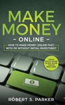 Make Money Online - Robert S Parker - 9781951083694