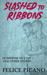 Slashed to Ribbons in Defense of Love and Other Stories - Felice Picano ; Eric Andrews-Katz - 9781951092481