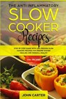 The Anti-Inflammatory Slow Cooker Recipes - John Carter - 9781951103255
