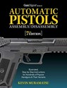 Gun Digest Book of Automatic Pistols Assembly/Disassembly, 7th Edition - Kevin Muramatsu - 9781951115500