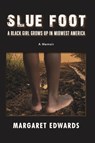 Slue Foot: a Black Girl Grows up in Midwest America - Margaret Edwards - 9781951188184