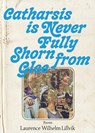 Catharsis is Never Fully Shorn from Glee - Laurence Wilhelm Lillvik - 9781951226251