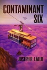Contaminant Six - Joseph R Lallo - 9781951240035