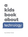 A Kids Book About Technology - Amber Case - 9781951253837