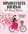 The Mindfulness Journal For Busy Moms - O'CONNOR,  Anne Marie - 9781951274580