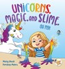 Unicorns, Magic, and Slime, Oh My! - Misty Black - 9781951292201