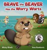 Brave the Beaver Has the Worry Warts - Misty Black - 9781951292232