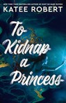 To Kidnap a Princess - Katee Robert - 9781951329600