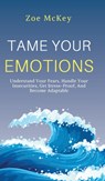 Tame Your Emotions - Zoe McKey - 9781951385651