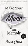 Make Your Mess Your Memoir - Anna David - 9781951407223