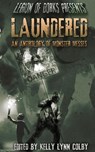 Laundered - An Anthology of Monster Messes - Rebekah Aman ; Citlalin Ossio ; Stephanie Adams ; Jacob Hartsell ; Stephen Adams ; David Neilsen ; A. F. Hartsell ; Ben Collins ; Kelly Lynn Colby - 9781951445003