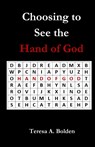 Choosing to See the Hand of God - Teresa Bolden - 9781951472719