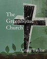 The Greenhouse Church - Craig Taylor - 9781951472771