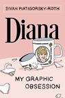 Diana: My Graphic Obsession - Sivan Piatigorsky-Roth - 9781951491222