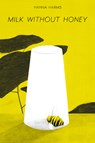 Milk Without Honey - Hanna Harms - 9781951491369