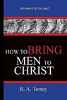 How To Bring Men To Christ - R. A. Torrey - R a Torrey - 9781951497156