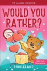 It's Laugh O'Clock - Would You Rather? Valentine's Day Edition - Riddleland - 9781951592981