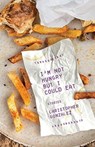 I'm Not Hungry But I Could Eat - Christopher Gonzalez - 9781951631215