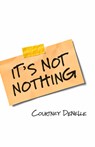 It's Not Nothing - Courtney Denelle - 9781951631239