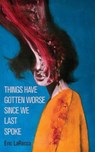 Things Have Gotten Worse Since We Last Spoke - LAROCCA,  Eric - 9781951658120