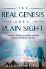 The Real Gensis Hidden in Plain Sight - Mel Martinez - 9781951694890