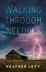 Walking Through Needles - Heather Levy - 9781951709389