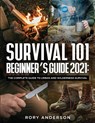 Survival 101 Beginner's Guide 2021 - Rory Anderson - 9781951764920