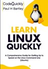 Learn Linux Quickly - Code Quickly ; Paul H Bartley - 9781951791834