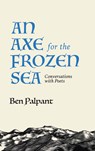An Axe for the Frozen Sea: Conversations with Poets about What Matters Most - Ben Palpant - 9781951872311