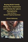 Buying Multi Family Homes for Investment with Homes for sale in Pennsylvania - Shawn Mahoney - 9781951929428