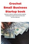 Crochet Small Business Startup book - Brian Mahoney - 9781951929558