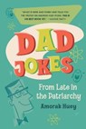 Dad Jokes from Late in the Patriarchy - Amorak Huey - 9781951979126