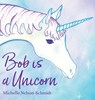 Bob is a Unicorn - Michelle Nelson-Schmidt - 9781952013683