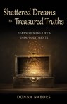 Shattered Dreams to Treasured Truths - Donna Nabors - 9781952025808