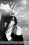 Finding Hope: A Story of Tragedy, Triumph and Redemption - Delena Stuart - 9781952025945