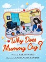 Why Does Mummy Cry? - Karyn Ward - 9781952027604