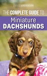 The Complete Guide to Miniature Dachshunds - David Anderson - 9781952069581