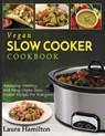 Vegan Slow Cooker Cookbook - Laura Hamilton - 9781952117428