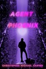 Agent Phoenix - Christoph Michael Carter - 9781952150500