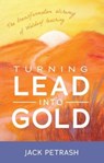 Turning Lead into Gold - Jack Petrash - 9781952166112