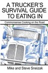 A Trucker's Survival Guide to Eating In - Mike And Steve Sniezak - 9781952244575